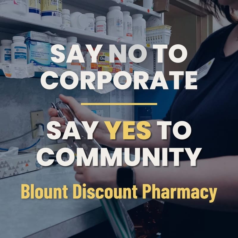 Blount Discount Pharmacy: Say no to corporate. Say yes to community.